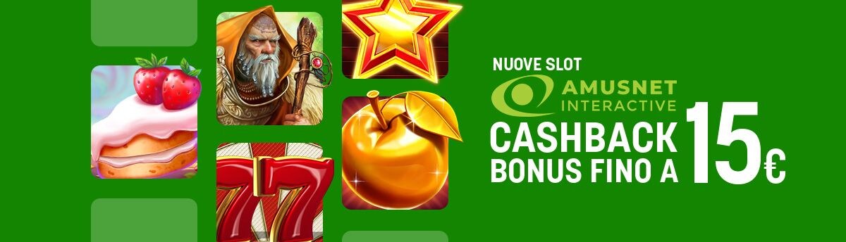 Nuove Slot Amusnet - Cashback Fino A 15€ Bonus 